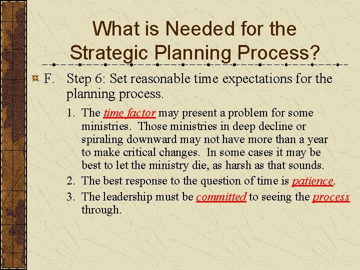 What is Needed for the Strategic Planning Process? F. Step 6: Set reasonable time