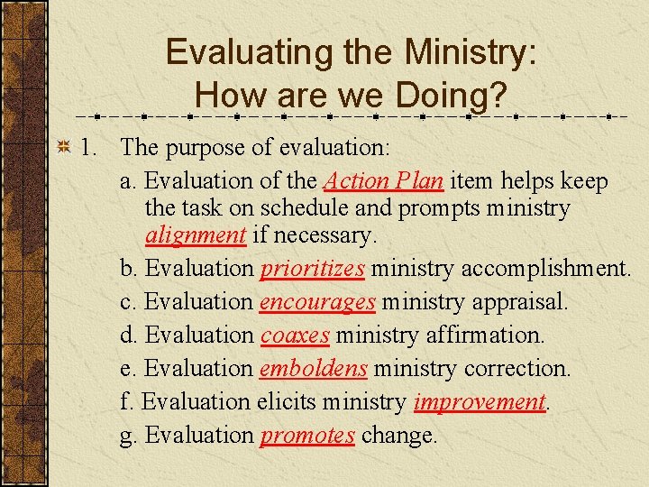 Evaluating the Ministry: How are we Doing? 1. The purpose of evaluation: a. Evaluation