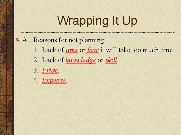 Wrapping It Up A. Reasons for not planning: 1. Lack of time or fear