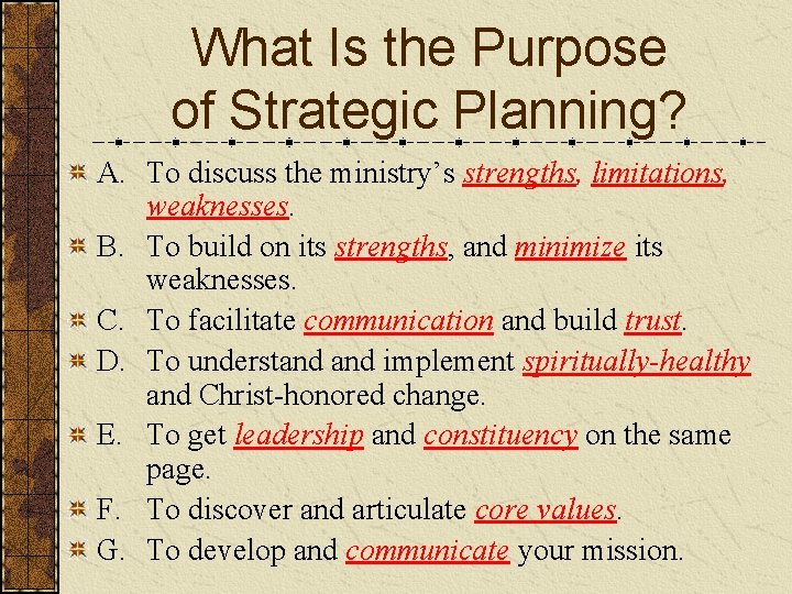 What Is the Purpose of Strategic Planning? A. To discuss the ministry’s strengths, limitations,