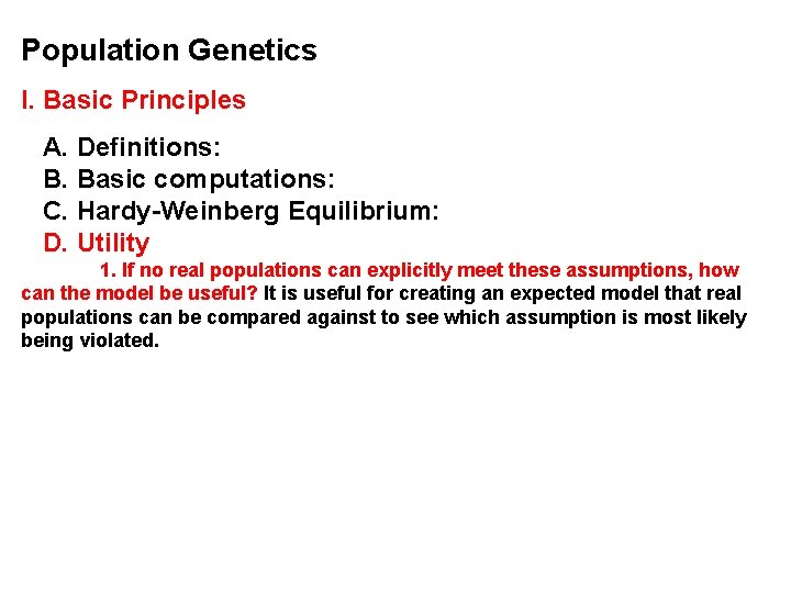 Population Genetics I. Basic Principles A. Definitions: B. Basic computations: C. Hardy-Weinberg Equilibrium: D.