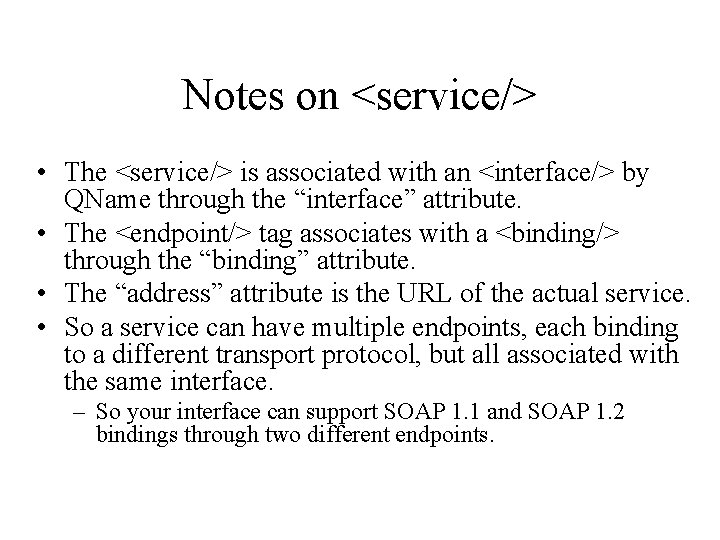 Notes on <service/> • The <service/> is associated with an <interface/> by QName through