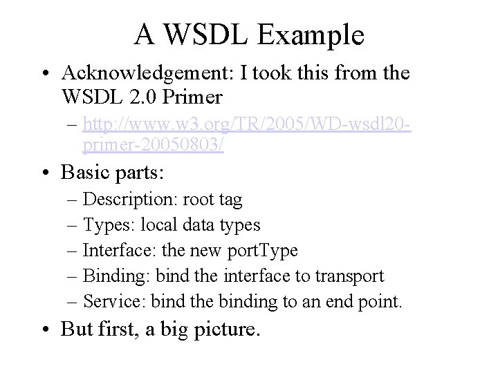 A WSDL Example • Acknowledgement: I took this from the WSDL 2. 0 Primer