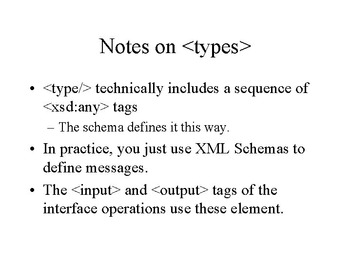 Notes on <types> • <type/> technically includes a sequence of <xsd: any> tags –