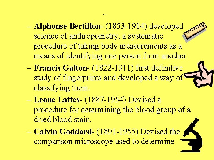 Forensic Science Unit I – Alphonse Bertillon- (1853 -1914) developed science of anthropometry, a