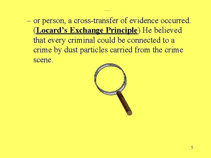 Forensic Science- Unit I – or person, a cross-transfer of evidence occurred. (Locard’s Exchange