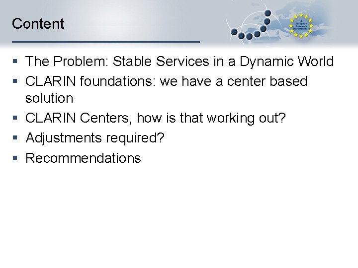 Content § The Problem: Stable Services in a Dynamic World § CLARIN foundations: we
