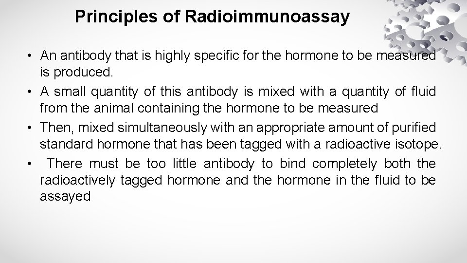 Principles of Radioimmunoassay • An antibody that is highly specific for the hormone to