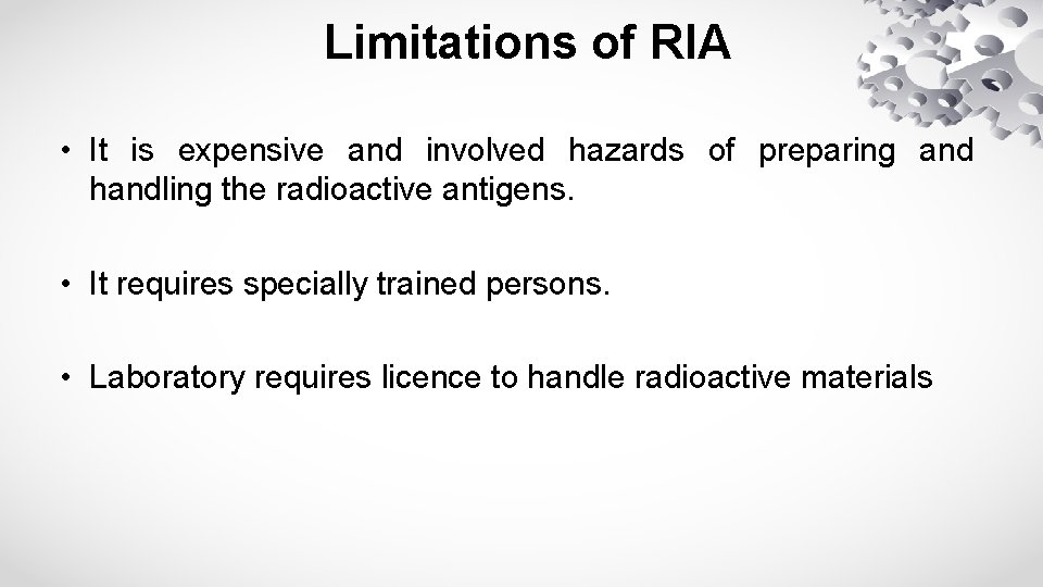 Limitations of RIA • It is expensive and involved hazards of preparing and handling