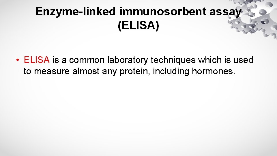 Enzyme-linked immunosorbent assay (ELISA) • ELISA is a common laboratory techniques which is used