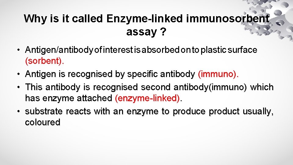 Why is it called Enzyme-linked immunosorbent assay ? • Antigen/antibody of interest is absorbed