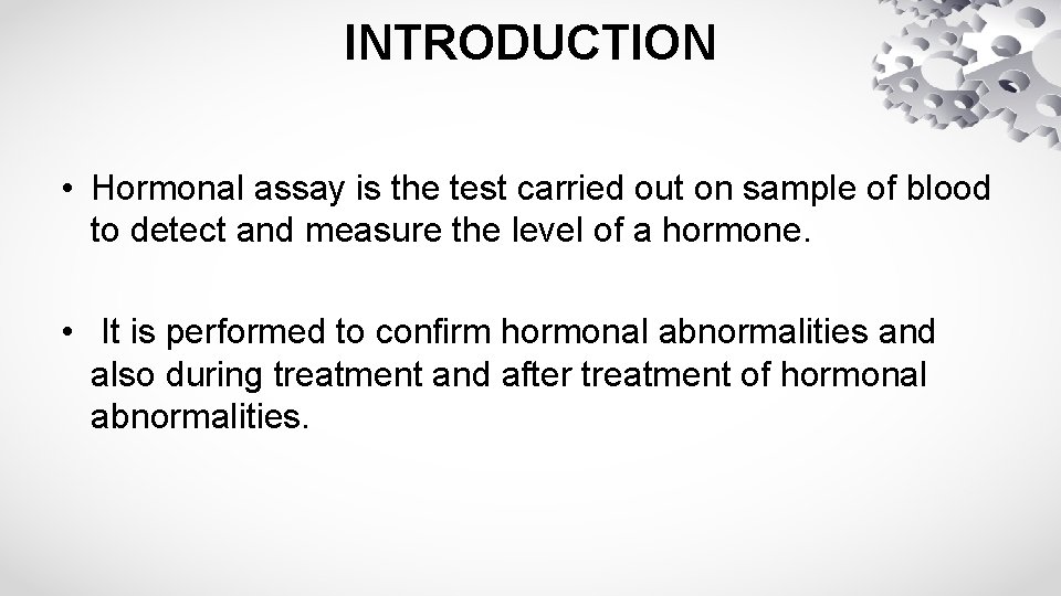 INTRODUCTION • Hormonal assay is the test carried out on sample of blood to