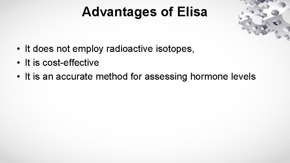 Advantages of Elisa • It does not employ radioactive isotopes, • It is cost-effective