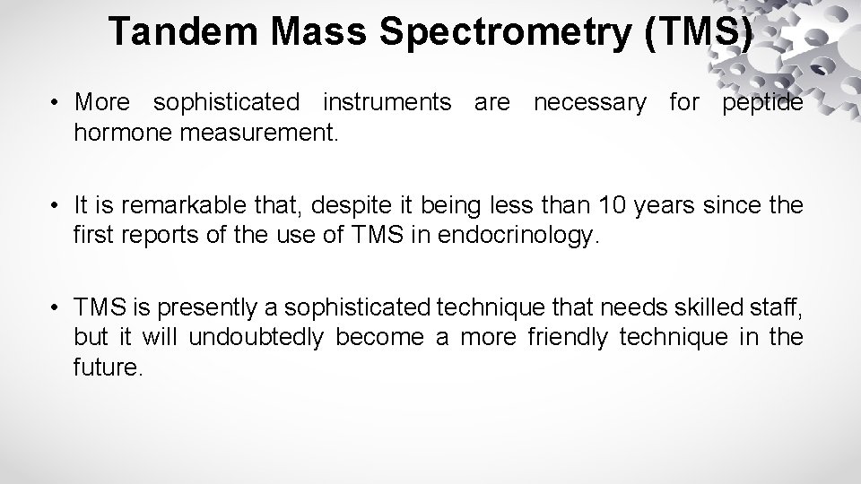 Tandem Mass Spectrometry (TMS) • More sophisticated instruments are necessary for peptide hormone measurement.