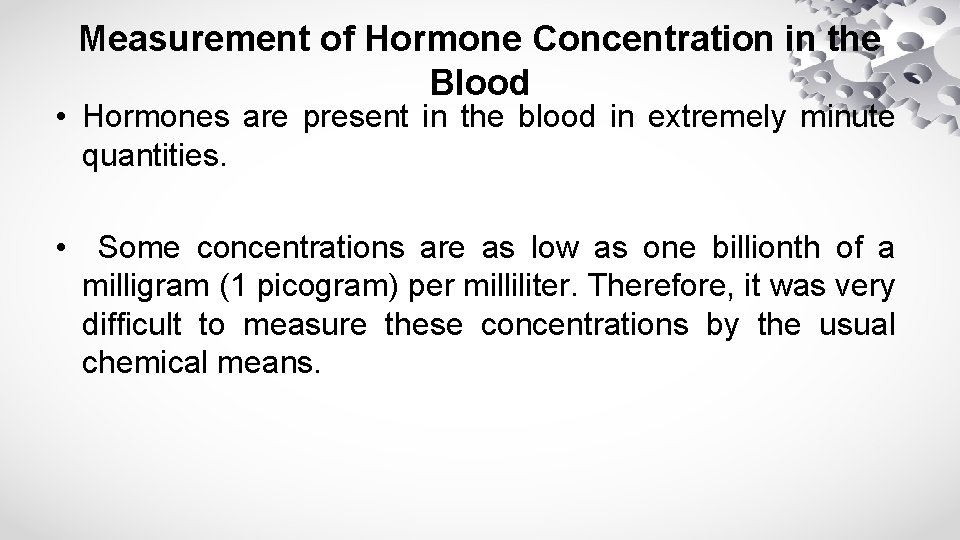 Measurement of Hormone Concentration in the Blood • Hormones are present in the blood