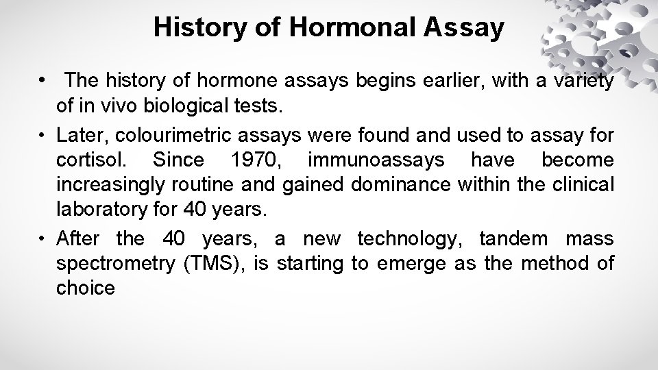History of Hormonal Assay • The history of hormone assays begins earlier, with a