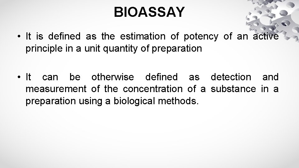 BIOASSAY • It is defined as the estimation of potency of an active principle