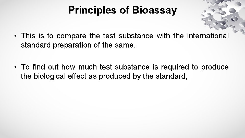 Principles of Bioassay • This is to compare the test substance with the international