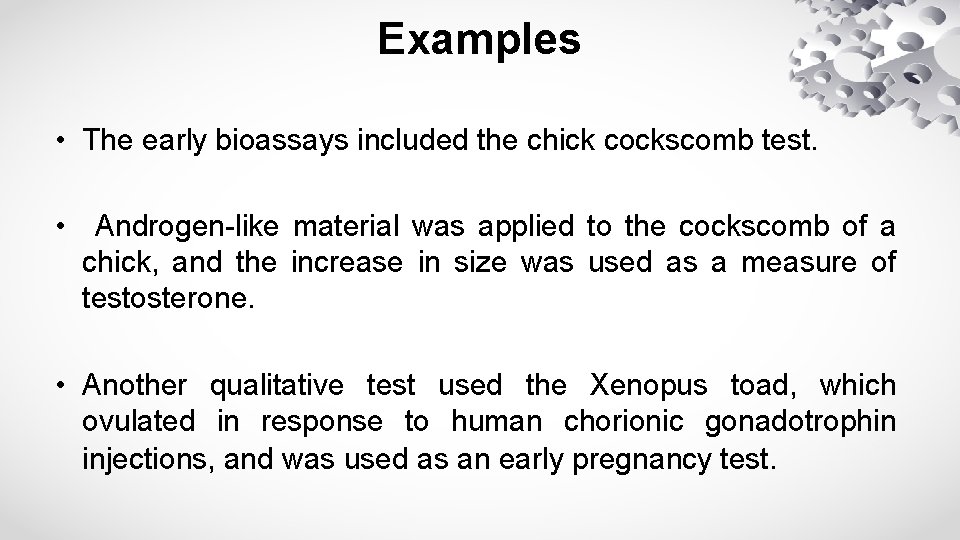 Examples • The early bioassays included the chick cockscomb test. • Androgen-like material was