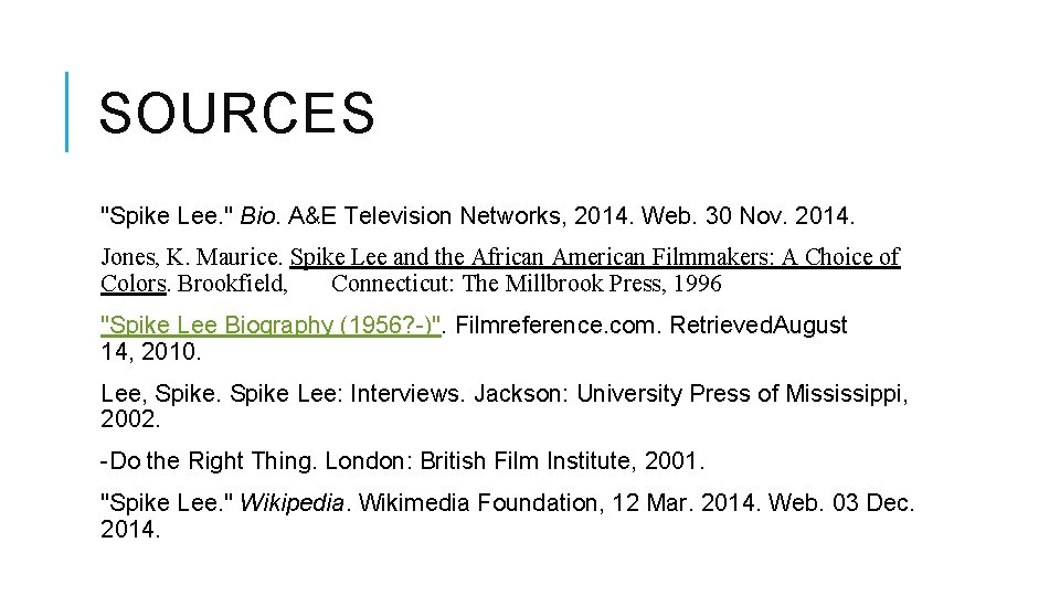 SOURCES "Spike Lee. " Bio. A&E Television Networks, 2014. Web. 30 Nov. 2014. Jones,