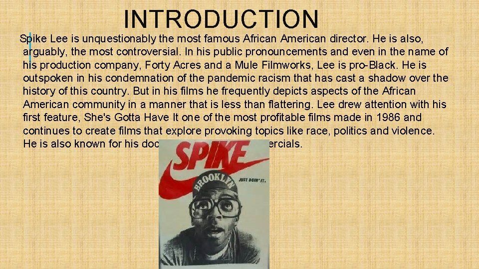 INTRODUCTION Spike Lee is unquestionably the most famous African American director. He is also,