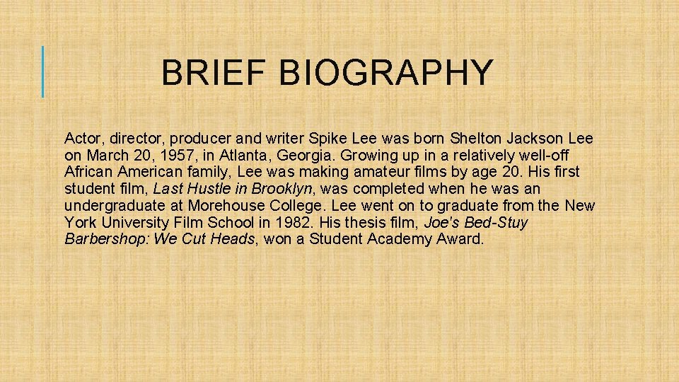 BRIEF BIOGRAPHY Actor, director, producer and writer Spike Lee was born Shelton Jackson Lee