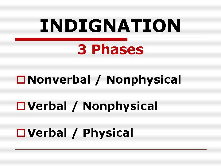 INDIGNATION 3 Phases o Nonverbal / Nonphysical o Verbal / Physical 