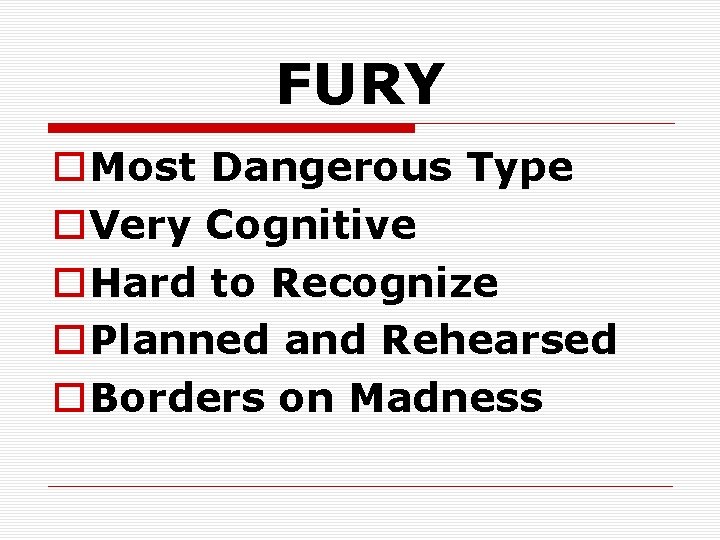 FURY o. Most Dangerous Type o. Very Cognitive o. Hard to Recognize o. Planned