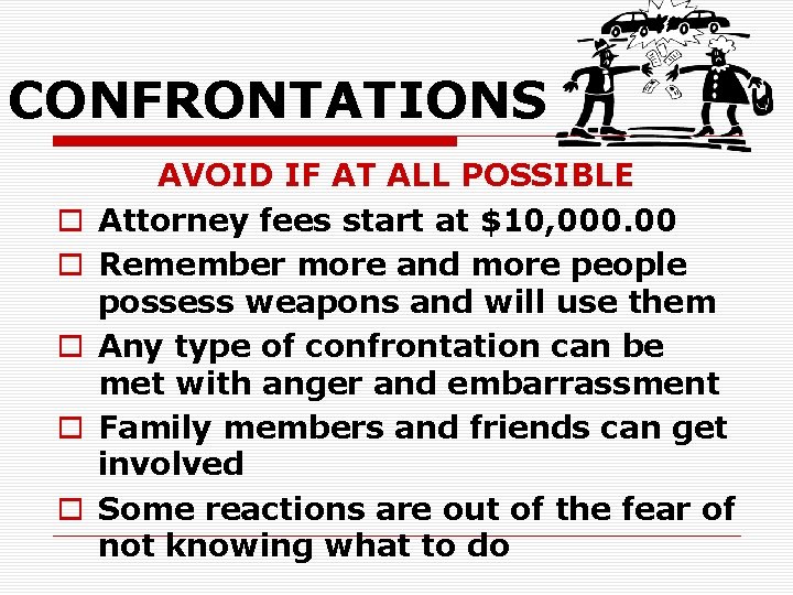 CONFRONTATIONS o o o AVOID IF AT ALL POSSIBLE Attorney fees start at $10,