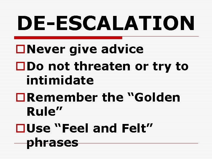 DE-ESCALATION o. Never give advice o. Do not threaten or try to intimidate o.