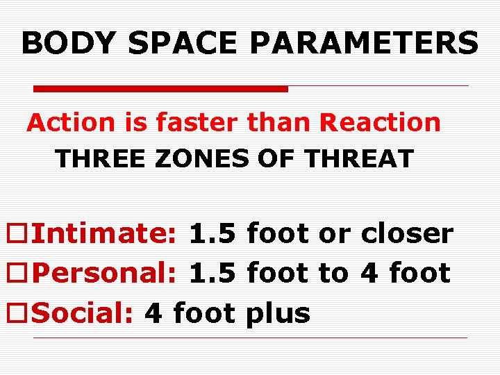 BODY SPACE PARAMETERS Action is faster than Reaction THREE ZONES OF THREAT o. Intimate: