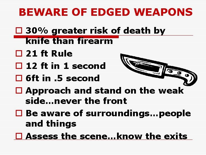 BEWARE OF EDGED WEAPONS o 30% greater risk of death by knife than firearm