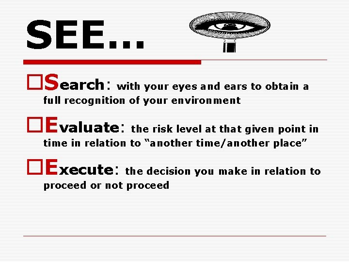 SEE… o. Search: with your eyes and ears to obtain a full recognition of