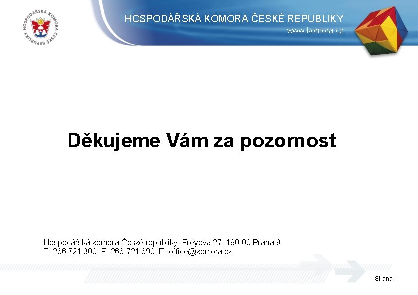 HOSPODÁŘSKÁ KOMORA ČESKÉ REPUBLIKY www. komora. cz Děkujeme Vám za pozornost Hospodářská komora České