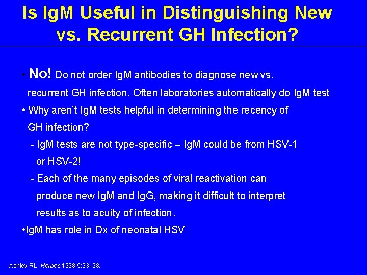 Is Ig. M Useful in Distinguishing New vs. Recurrent GH Infection? • No! Do