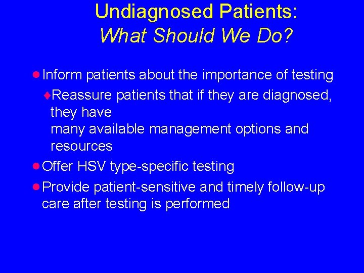 Undiagnosed Patients: What Should We Do? · Inform patients about the importance of testing