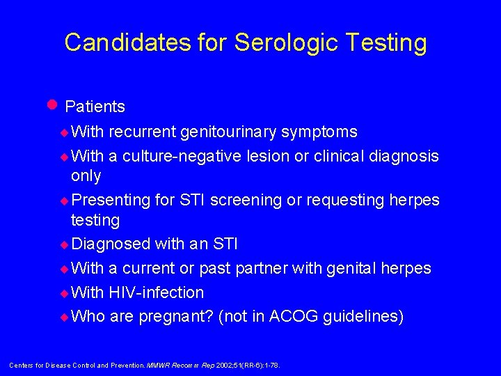 Candidates for Serologic Testing · Patients ¨ With recurrent genitourinary symptoms ¨ With a