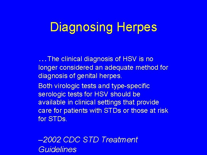Diagnosing Herpes …The clinical diagnosis of HSV is no longer considered an adequate method