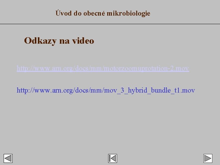 Úvod do obecné mikrobiologie Odkazy na video http: //www. arn. org/docs/mm/motorzoomuprotation-2. mov http: //www.