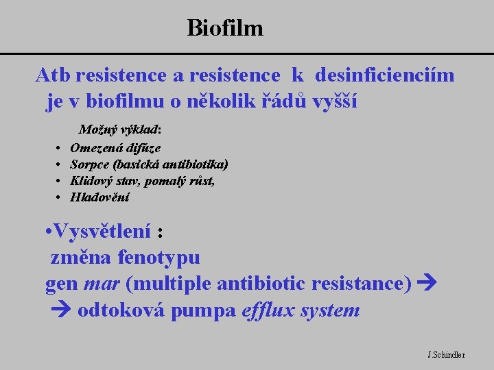 Biofilm Atb resistence a resistence k desinficienciím je v biofilmu o několik řádů vyšší