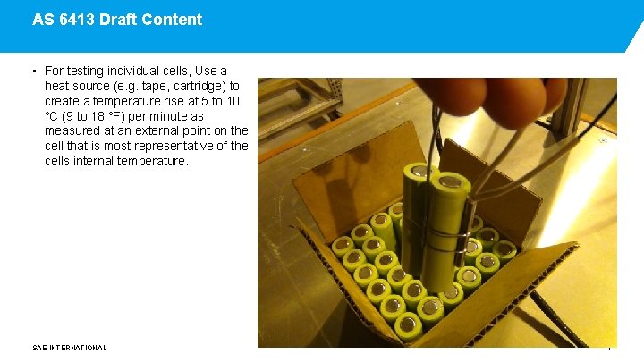 AS 6413 Draft Content • For testing individual cells, Use a heat source (e.