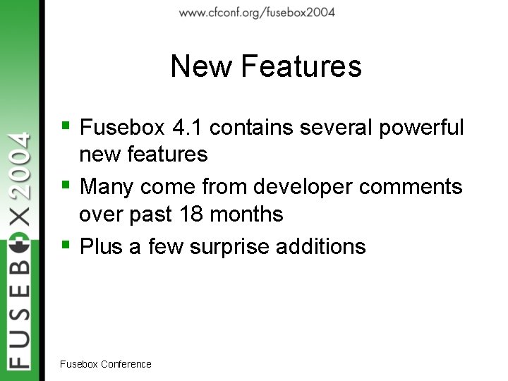 New Features § Fusebox 4. 1 contains several powerful new features § Many come