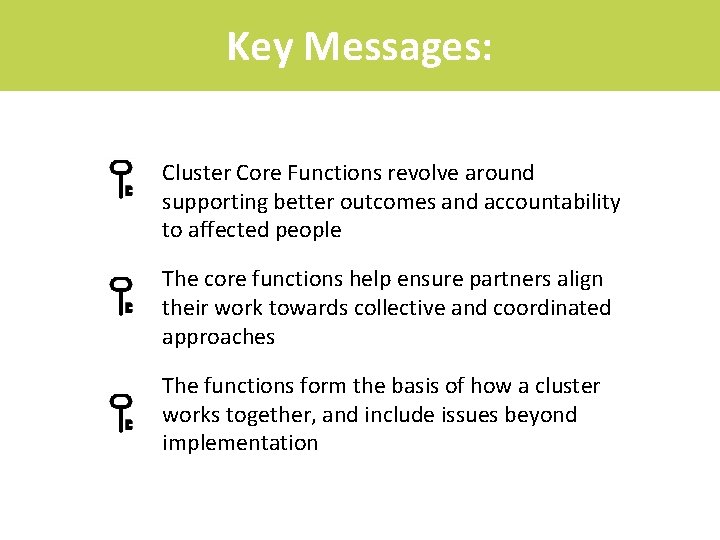 Key Messages: Cluster Core Functions revolve around supporting better outcomes and accountability to affected