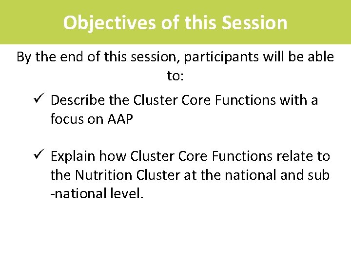 Objectives of this Session By the end of this session, participants will be able