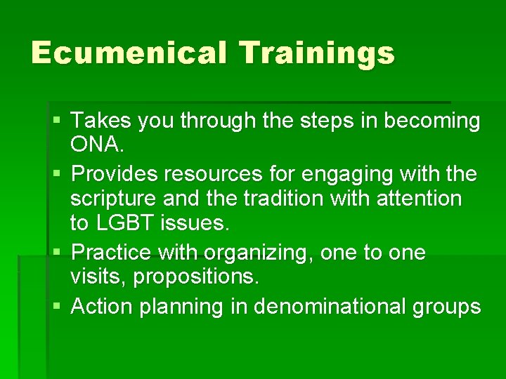 Ecumenical Trainings § Takes you through the steps in becoming ONA. § Provides resources