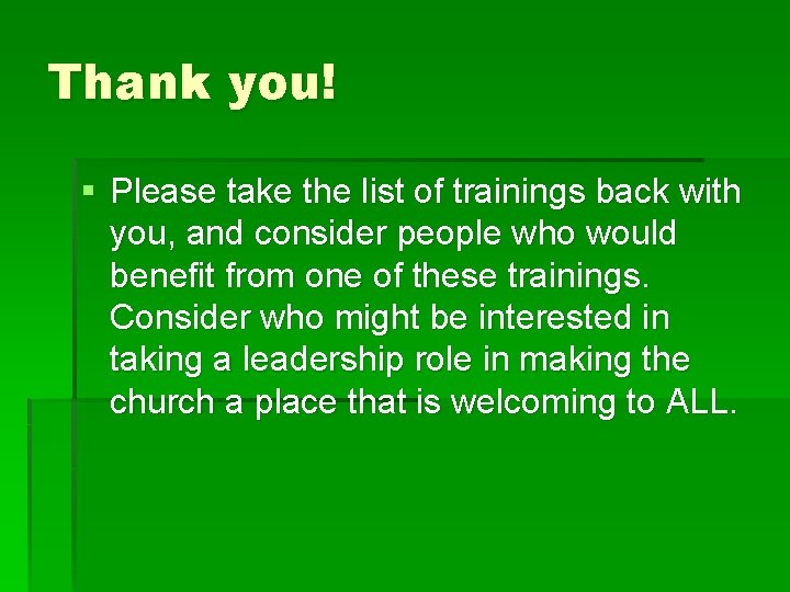 Thank you! § Please take the list of trainings back with you, and consider