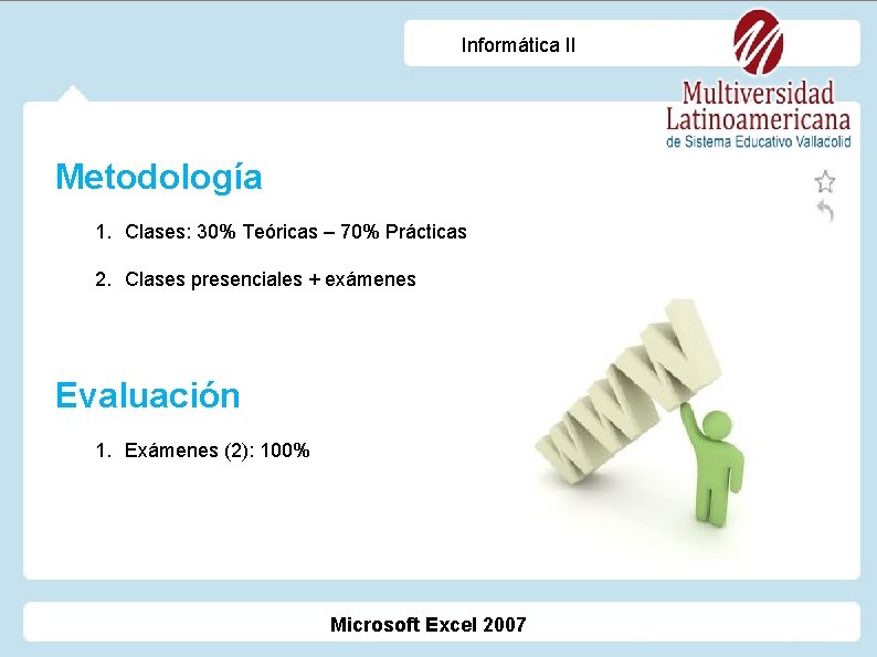 Informática II Metodología 1. Clases: 30% Teóricas – 70% Prácticas 2. Clases presenciales +