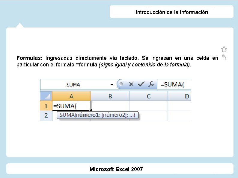 Introducción de la Información Formulas: Ingresadas directamente vía teclado. Se ingresan en una celda