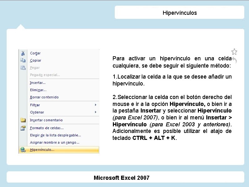 Hipervínculos Para activar un hipervínculo en una celda cualquiera, se debe seguir el siguiente