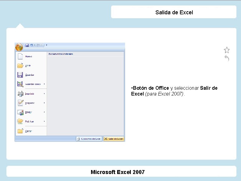 Salida de Excel • Botón de Office y seleccionar Salir de Excel (para Excel